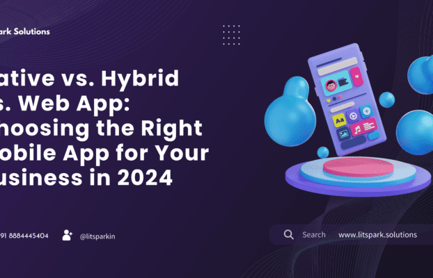 Native vs. Hybrid vs. Web App: Choosing the Right Mobile App for Your Business in 2024